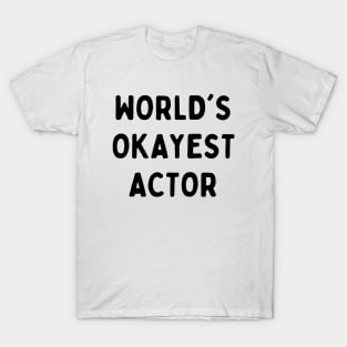 Worlds okayest actor T-Shirt